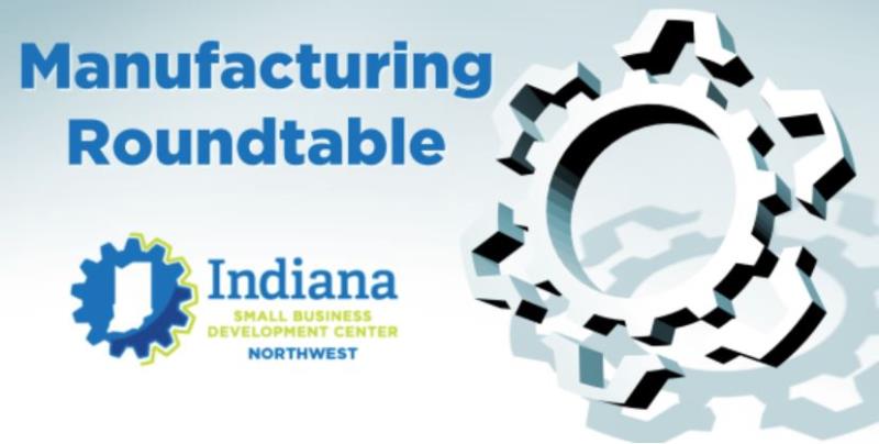 Manufacturing Roundtable with NWI SBDC